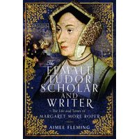 The Female Tudor Scholar and Writer