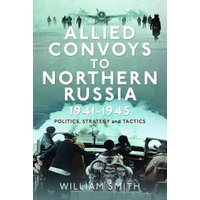 Allied Convoys to Northern Russia, 1941-1945