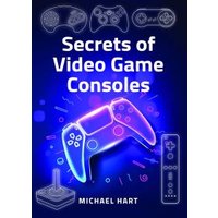 Secrets of Video Game Consoles