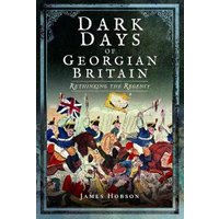 Dark Days of Georgian Britain