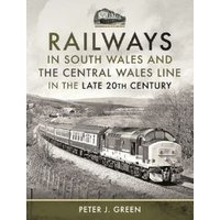 Railways in South Wales and the Central Wales Line in the Late 20th Century