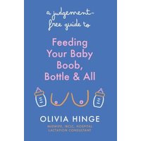A Judgement Free Guide to Feeding Your Baby