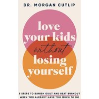 Love Your Kids Without Losing Yourself