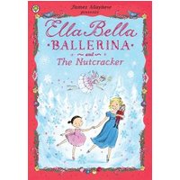 Ella Bella Ballerina and The Nutcracker