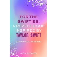 For The Swifties: A Puzzle Book Inspired by Taylor Swift (Unofficial Version)