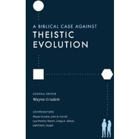 A Biblical Case Against Theistic Evolution