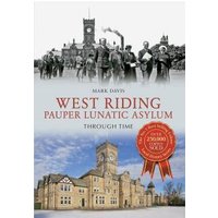 West Riding Pauper Lunatic Asylum Through Time