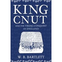 King Cnut and the Viking Conquest of England 1016