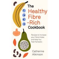 The Healthy Fibre-Rich Cookbook