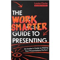 The Work Smarter Guide to Presenting