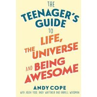 The Teenager's Guide to Life, the Universe & Being Awesome