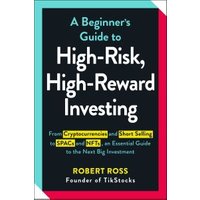 A Beginner's Guide to High-Risk, High-Reward Investing