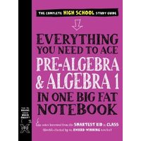 Everything You Need to Ace Pre-Algebra and Algebra 1 in One Big Fat Notebook