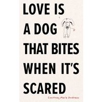 Love Is a Dog That Bites When It's Scared