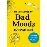 The Little Book of Bad Moods for Mothers