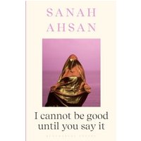 I Cannot Be Good Until You Say It