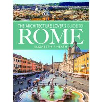 The Architecture Lover's Guide to Rome