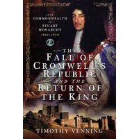 The Fall of Cromwell's Republic and the Return of the King