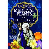 Medieval Plants and Their Uses
