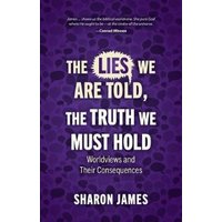 The Lies We Are Told, the Truth We Must Hold