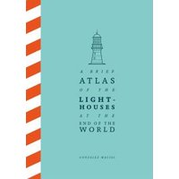 A Brief Atlas of the Lighthouses at the End of the World