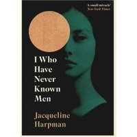 I Who Have Never Known Men