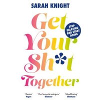 Get Your Sh*t Together