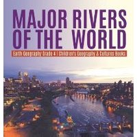 Major Rivers of the World Earth Geography Grade 4 Children's Geography & Cultures Books