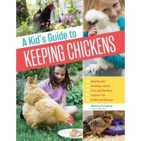 A Kid's Guide to Keeping Chickens