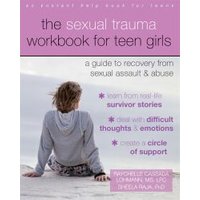 The Sexual Trauma Workbook for Teen Girls