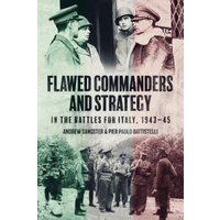 Flawed Commanders and Strategy in the Battles for Italy, 1943-45