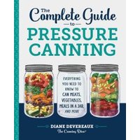 The Complete Guide to Pressure Canning