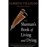The Shaman's Book of Living and Dying