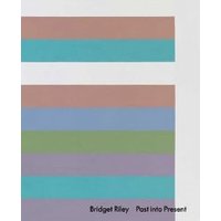 Bridget Riley - Past Into Present