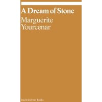 Marguerite Yourcenar - A Dream of Stone