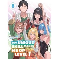 My Unique Skill Makes Me OP Even at Level 1 Vol 8 (Light Novel)