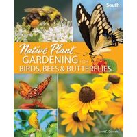 Native Plant Gardening for Birds, Bees & Butterflies. South