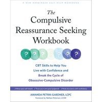 The Compulsive Reassurance Seeking Workbook