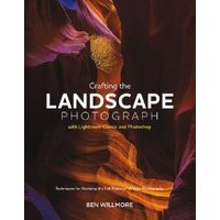 Crafting the Landscape Photograph With Lightroom Classic and Photoshop