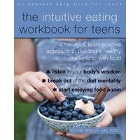 The Intuitive Eating Workbook for Teens