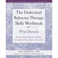 The Dialectical Behavior Therapy Skills Workbook for Psychosis