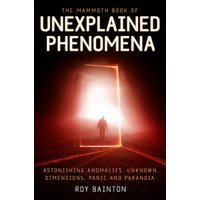 The Mammoth Book of Unexplained Phenomena