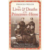 The Lives and Deaths of the Princesses of Hesse