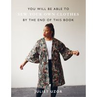 You Will Be Able to Sew Your Own Clothes by the End of This Book