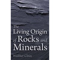 The Living Origin of Rocks and Minerals