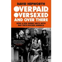 Overpaid, Oversexed and Over There