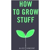 How to Grow Stuff