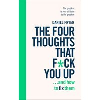 The Four Thoughts That F*ck You Up...and How to Fix Them