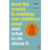 How the World Is Making Our Children Mad and What to Do About It