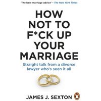 How Not to F*ck Up Your Marriage